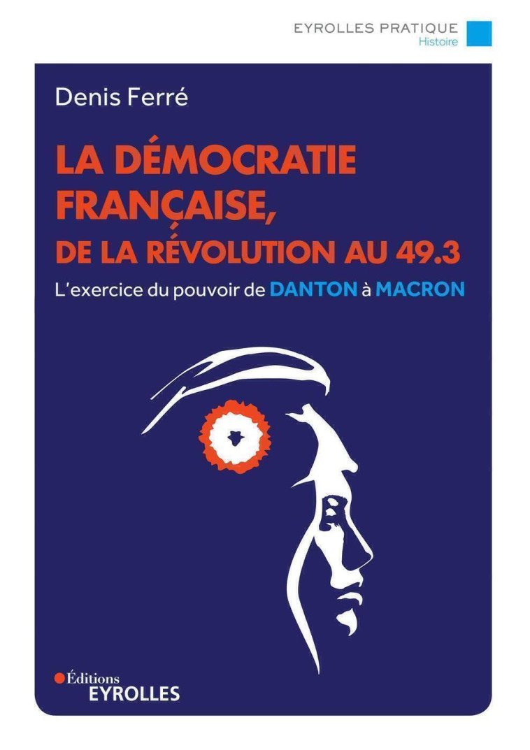 La démocratie française, de la Révolution au 49.3 - Denis Ferré - EYROLLES