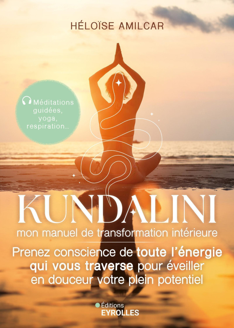 Kundalini, mon manuel de transformation intérieure - Éloïse Amilcar - EYROLLES