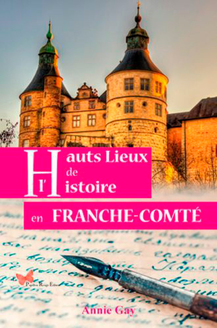 Hauts Lieux De L'Histoire En Franche-Comté - Annie GAY - PAPILLON ROUGE