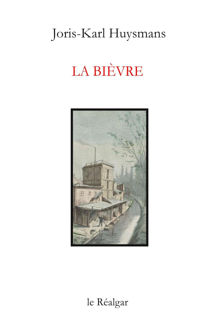 La Bièvre - Joris-Karl Huysmans - LE REALGAR