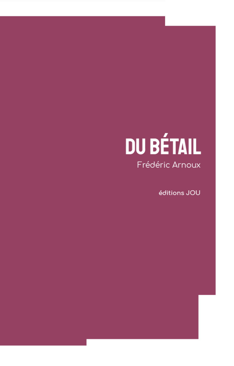 Du bétail -  ARNOUX, Frédéric - EDITIONS JOU