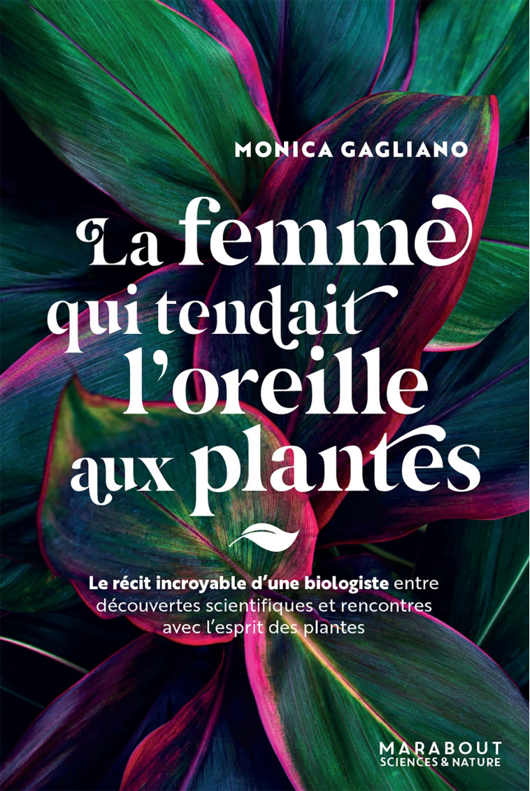 La femme qui tendait l'oreille aux plantes - Monica Gagliano - MARABOUT