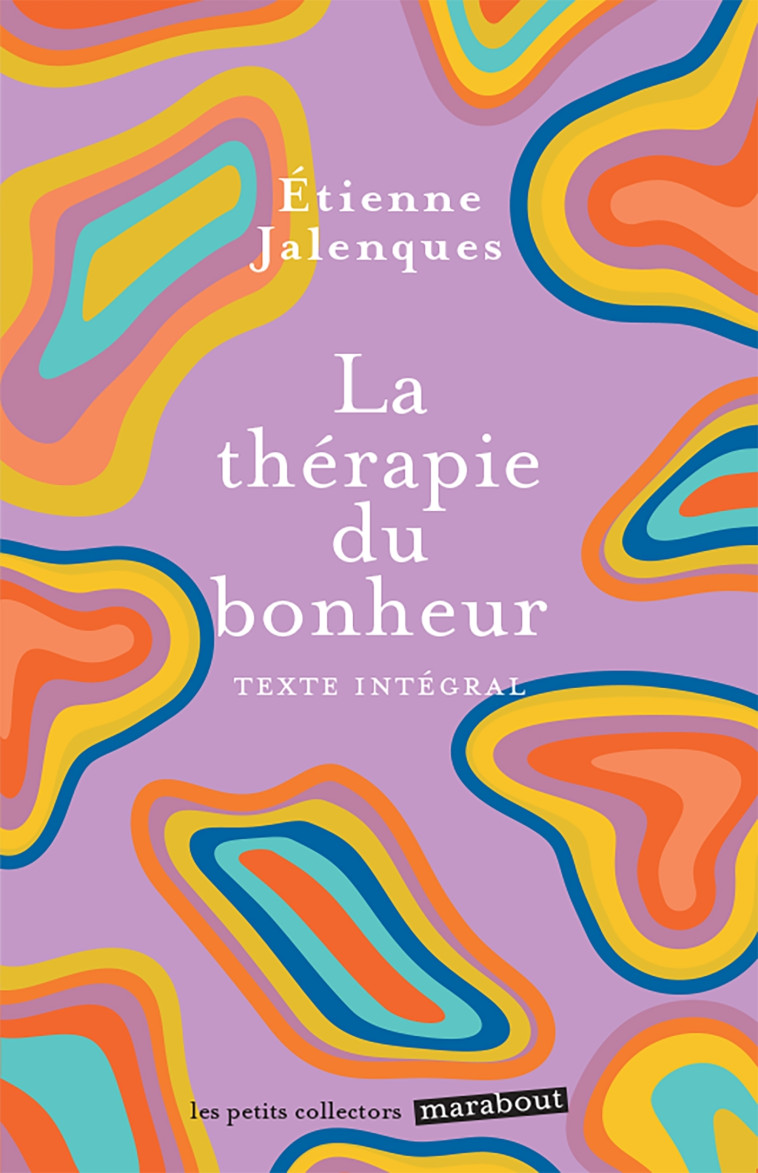 La thérapie du bonheur - Docteur Etienne Jalenques - MARABOUT