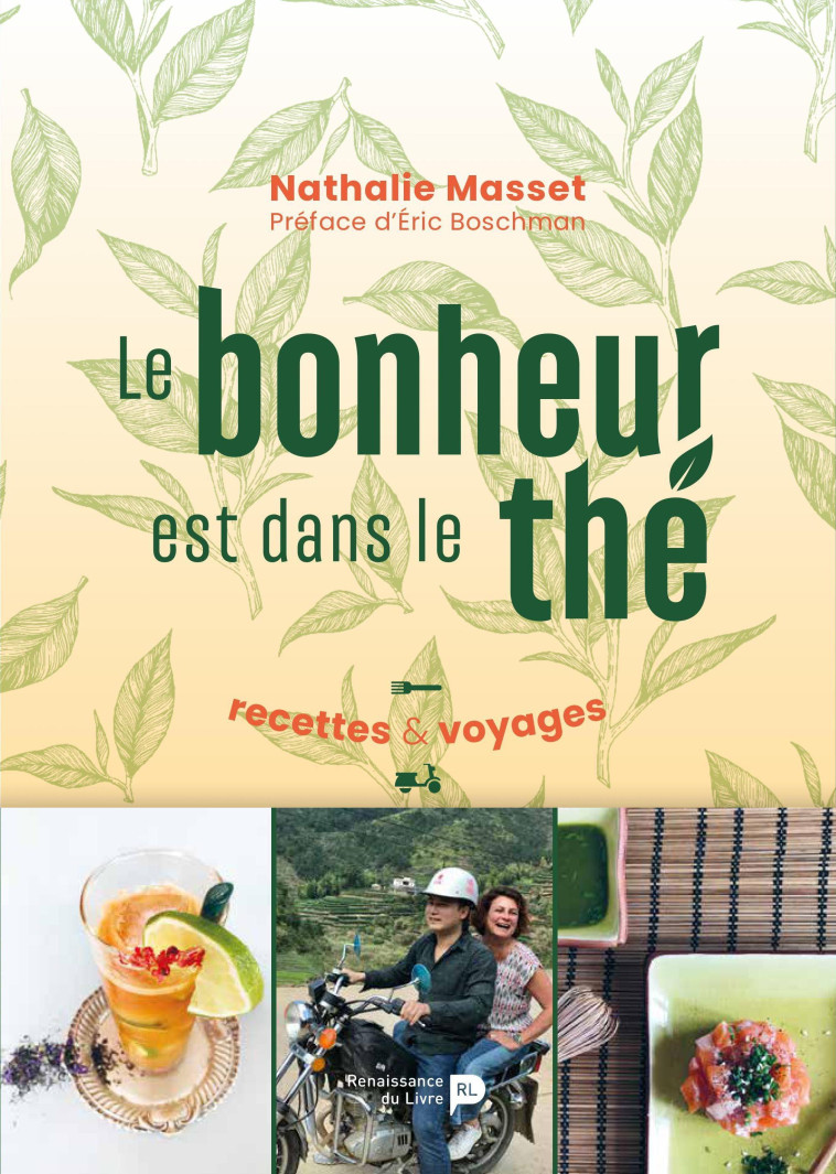 Le bonheur est dans le thé : recettes & voyages - Nathalie Masset - RENAISSANCE DU