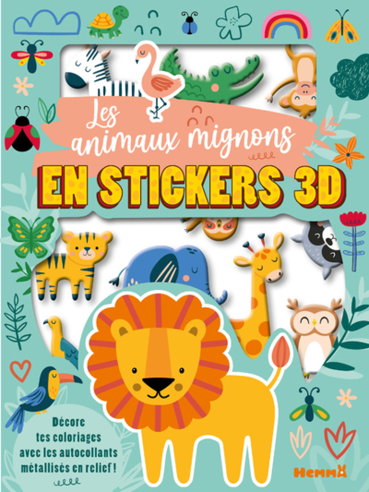 Mes colos et stickers 3D - Les animaux mignons en stickers 3D - Décore tes coloriages avec les autocollants métallisés en relief ! -  Collectif - HEMMA