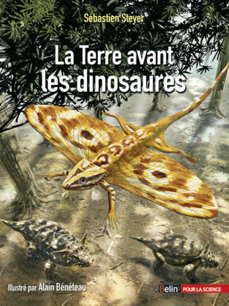 La Terre avant les dinosaures - Jean-Sébastien Steyer - BELIN