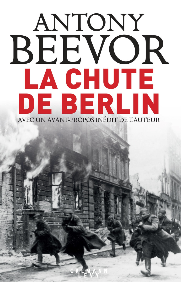 La chute de Berlin - Antony Beevor - CALMANN-LEVY