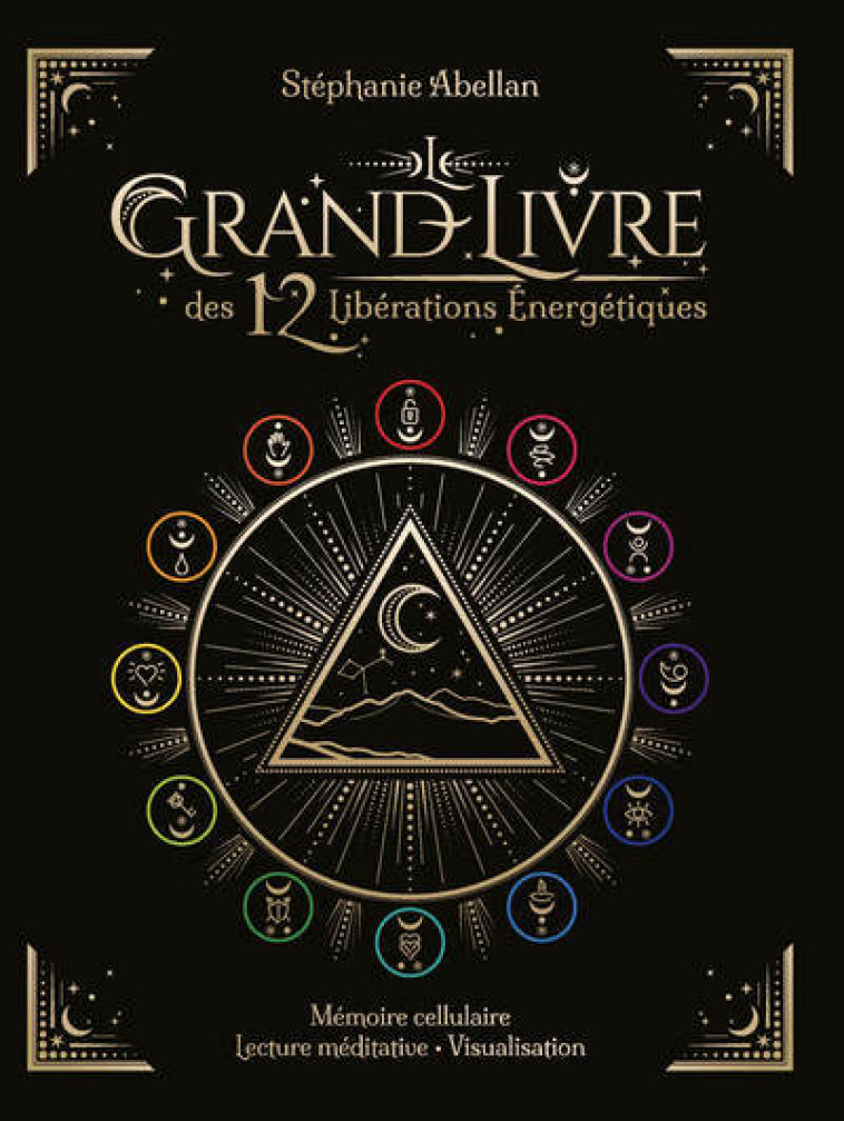 Le Grand livre des 12 libérations énergétiques - Mémoires cellulaires Lecture méditative Visualisati - Stéphanie Abellan - COURRIER LIVRE