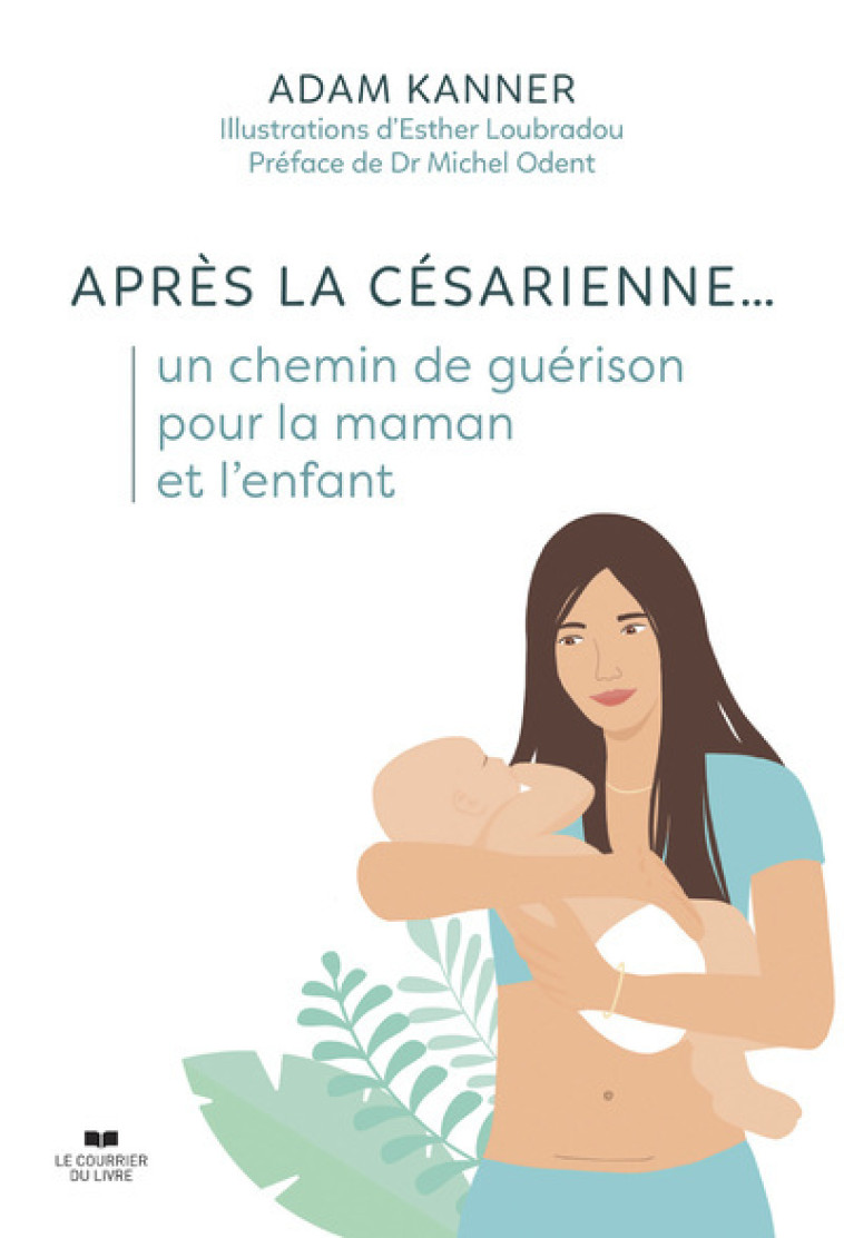 Après la césarienne... un chemin de guérison pour la maman et l'enfant - Adam Kanner - COURRIER LIVRE