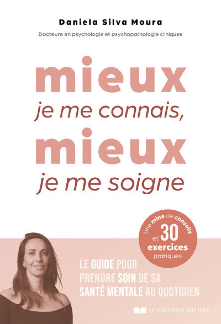 Mieux je me connais, mieux je me soigne - Le guide pour prendre soin de sa santé mentale au quotidien - Daniela Silva Moura - COURRIER LIVRE