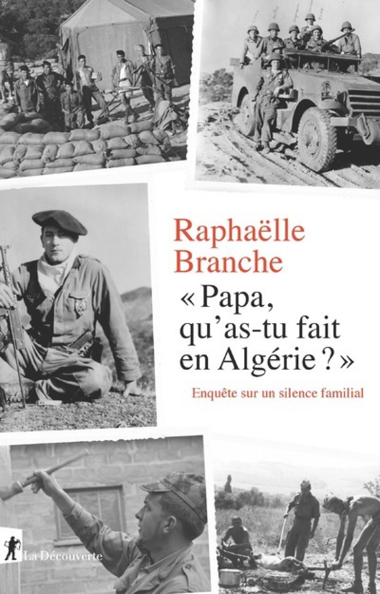 Papa, qu'as-tu fait en Algérie ? - Enquête sur un silence familial - Raphaëlle Branche - LA DECOUVERTE