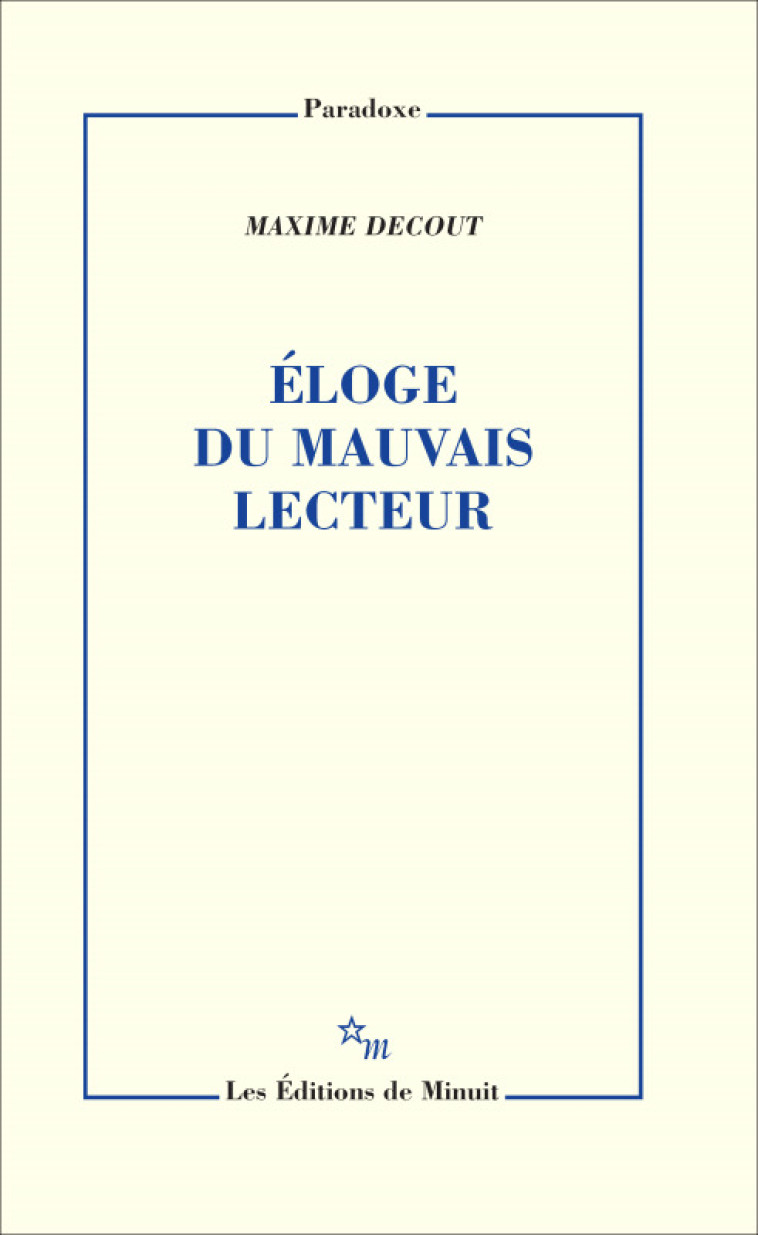 Éloge du mauvais lecteur - Maxime Decout - MINUIT