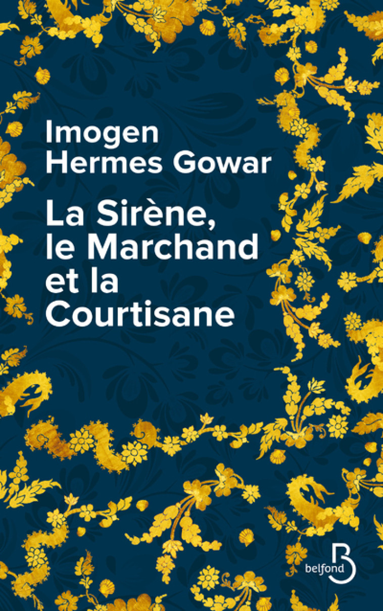 La Sirène, le Marchand et la Courtisane - Imogen Hermes Gowar - BELFOND