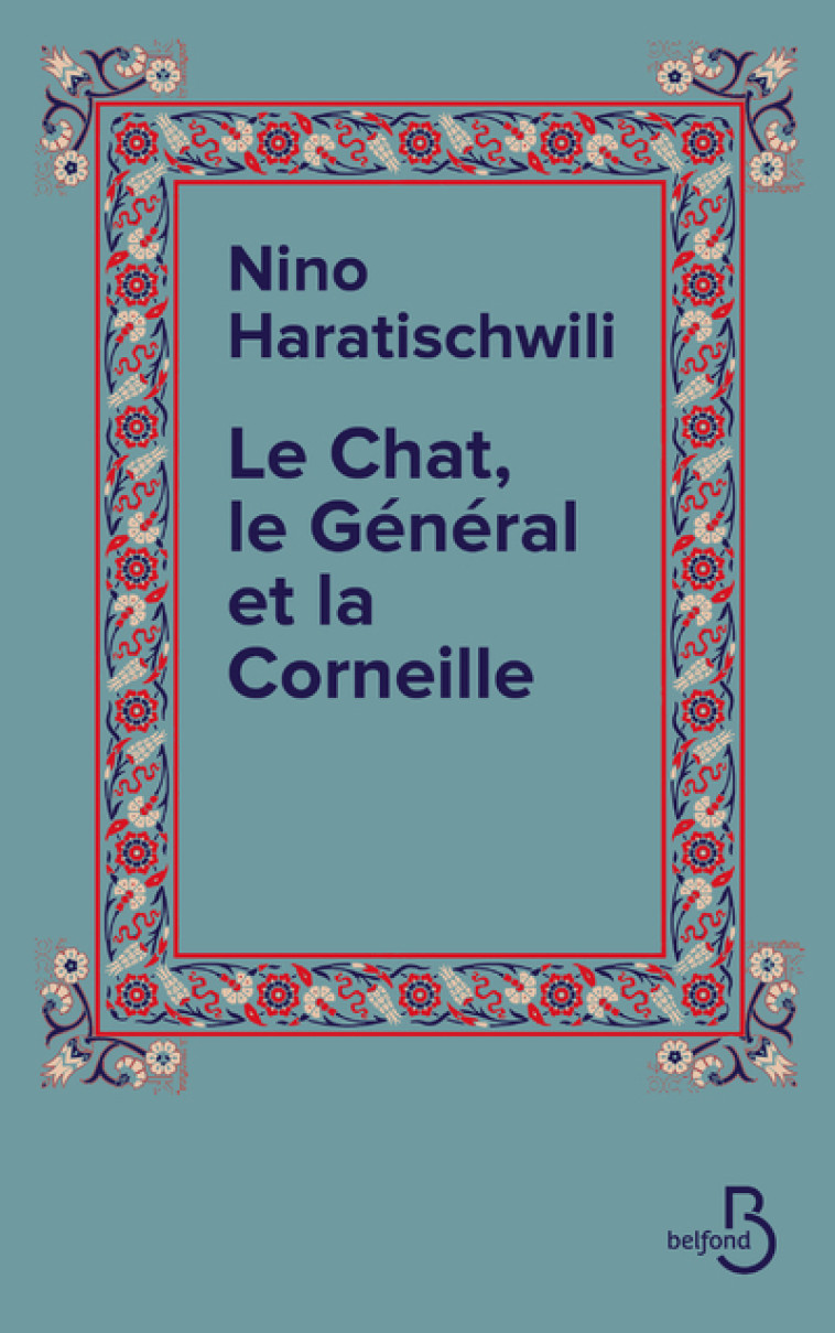 Le Chat, le Général et la Corneille - Nino Haratischwili - BELFOND