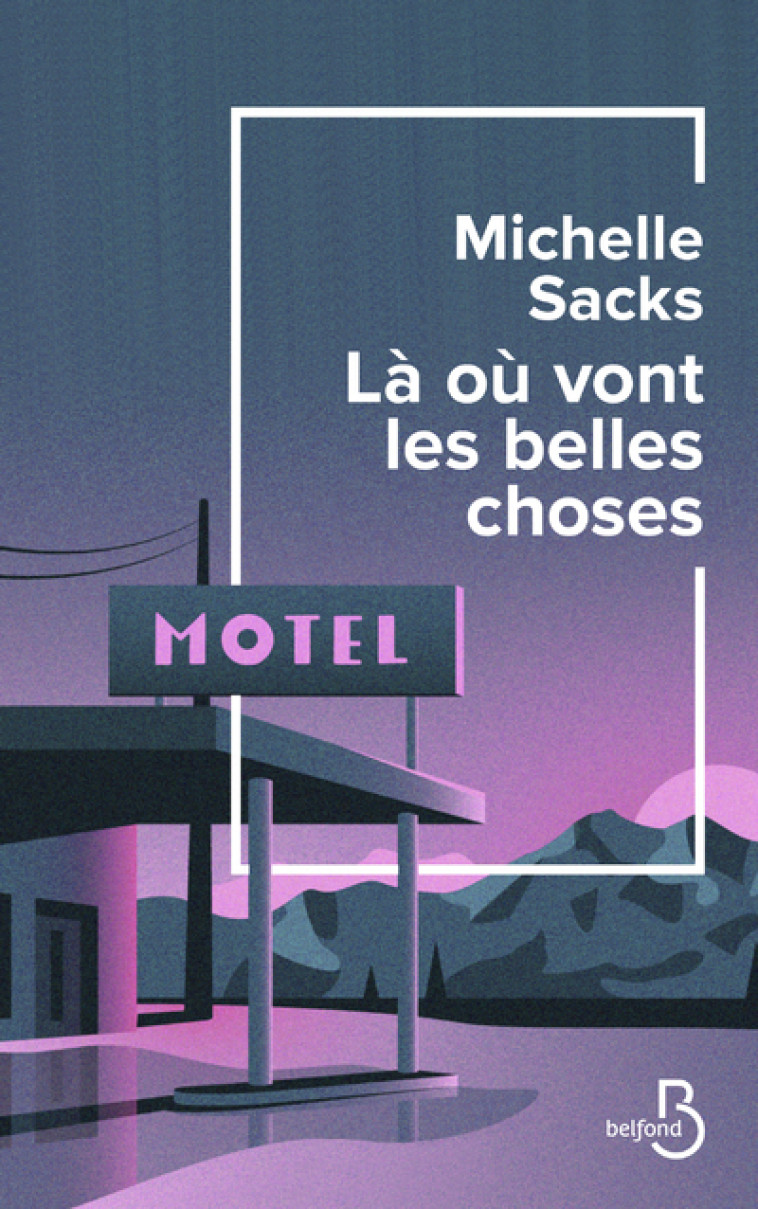 Là où vont les belles choses - Michelle Sacks - BELFOND