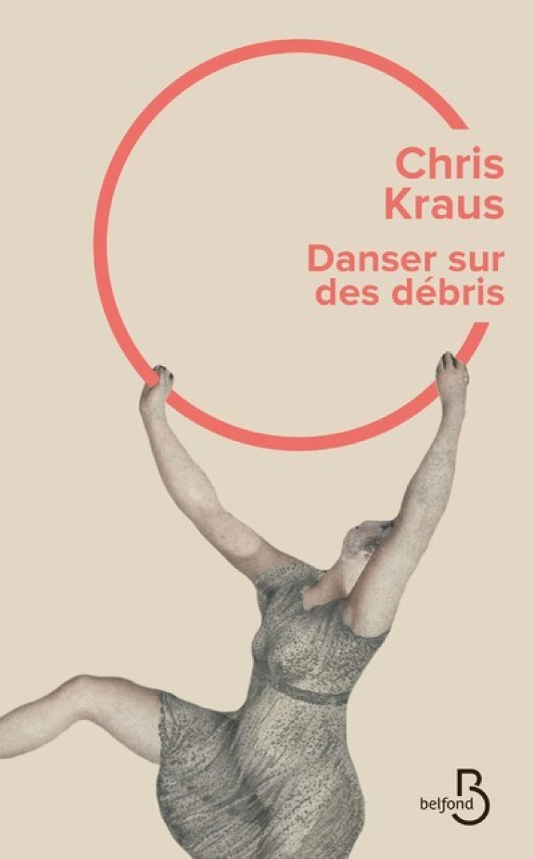 Danser sur des debris - Chris Kraus - BELFOND