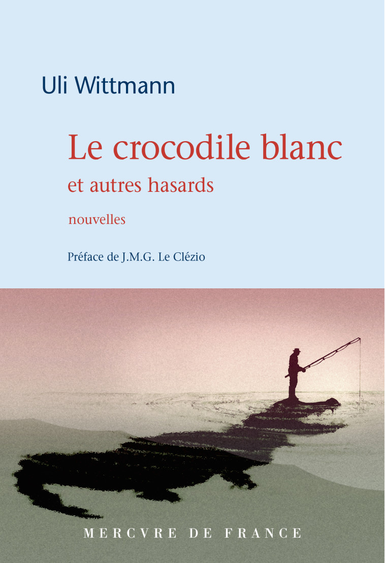 Le crocodile blanc et autres hasards - Uli Wittmann - MERCURE DE FRAN