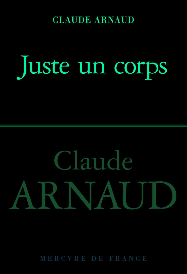 Juste un corps - Claude Arnaud (1955 - ...) - MERCURE DE FRAN