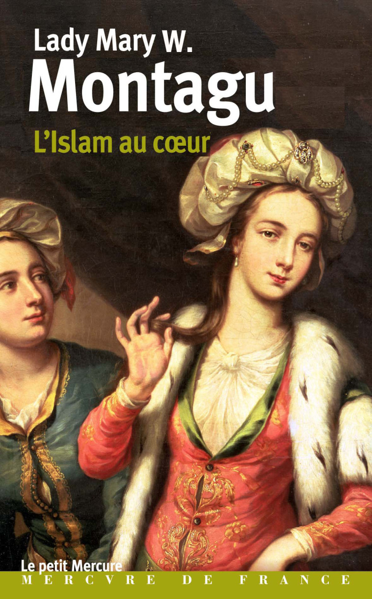 L'Islam au coeur - Lady Mary W. Montagu - MERCURE DE FRAN