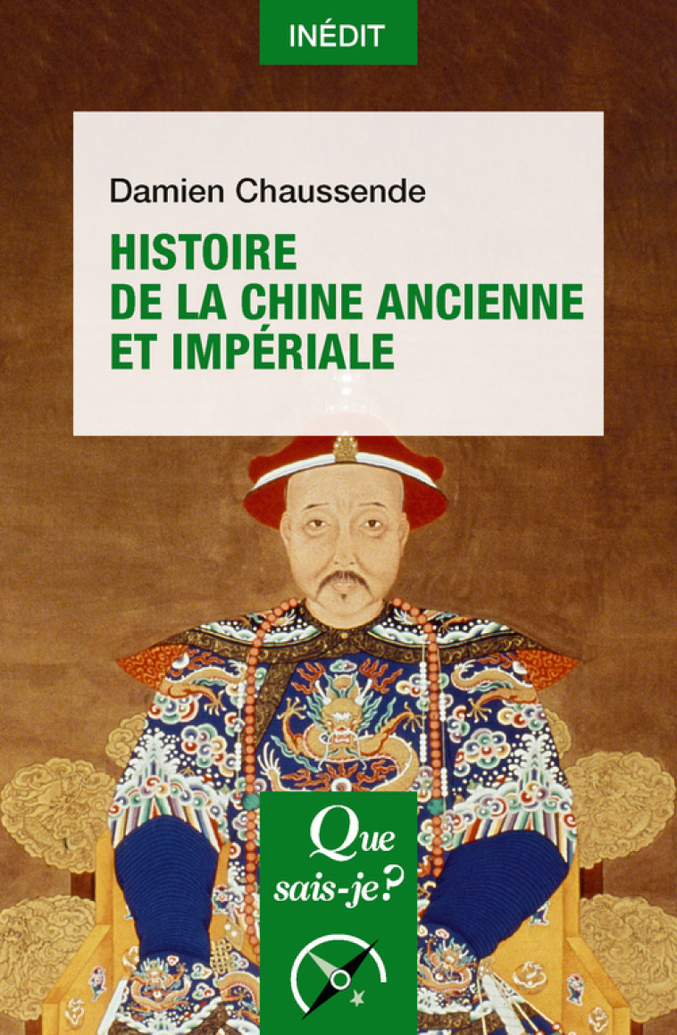 Histoire de la Chine ancienne et impériale - Damien Chaussende - QUE SAIS JE