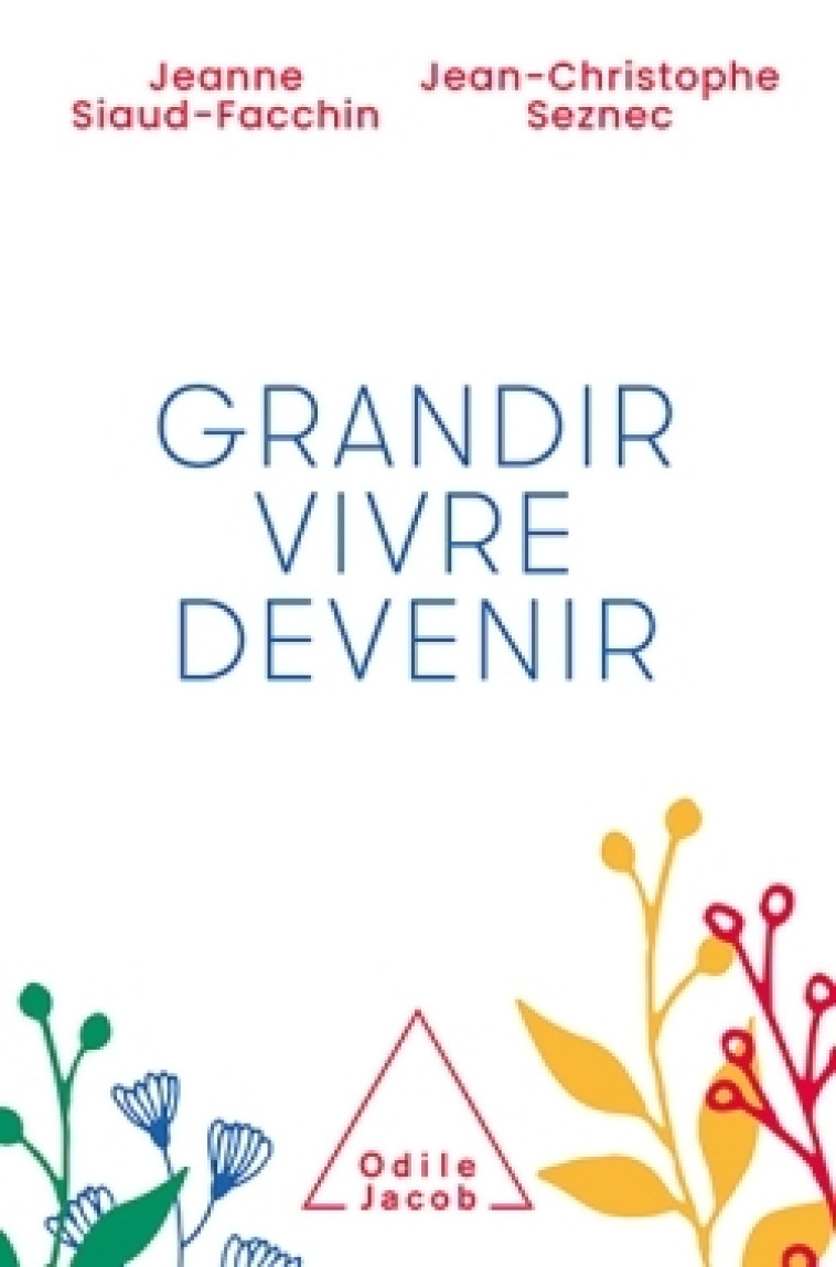 Grandir, vivre, devenir -  Jeanne Siaud-Facchin - JACOB