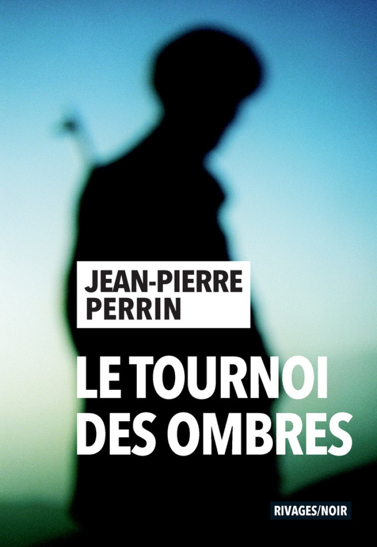 Le tournoi des ombres - Jean-Pierre Perrin - RIVAGES