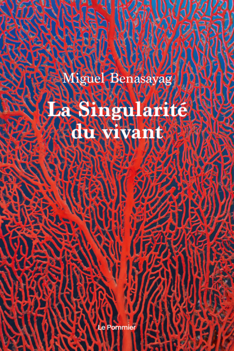 La Singularité du vivant - Miguel Benasayag - POMMIER