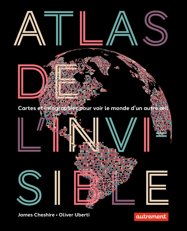 Atlas de l'invisible - James Cheshire - AUTREMENT