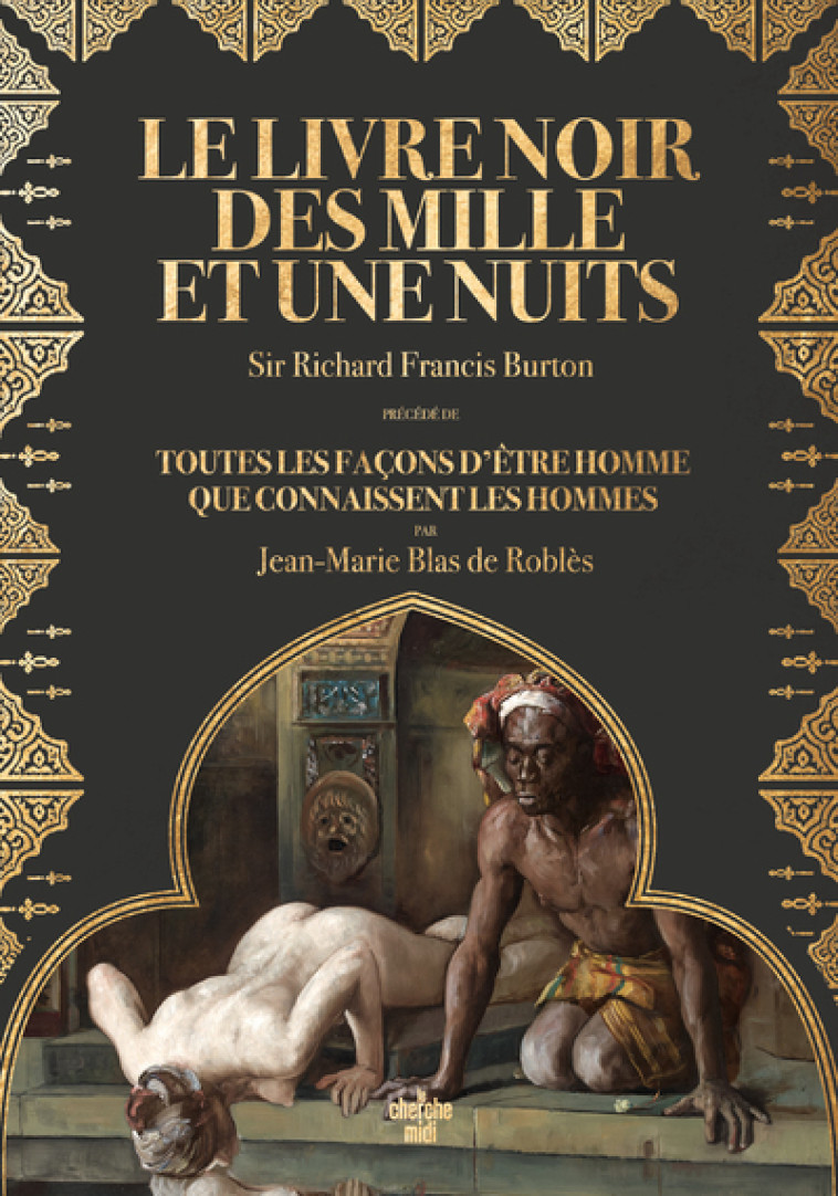 Le Livre noir des Mille et Une Nuits - Précédé de Toutes les façons d'être homme que connaissent les - Jean-Marie Blas de Roblès - CHERCHE MIDI