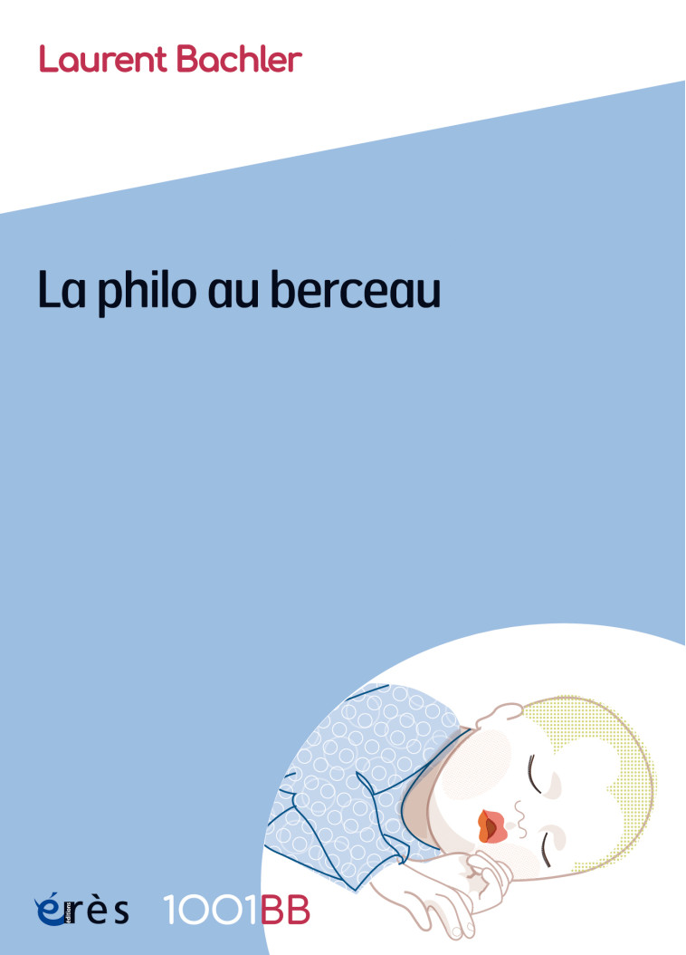 1001 BB 172 - La philo au berceau - Laurent Bachler - ERES