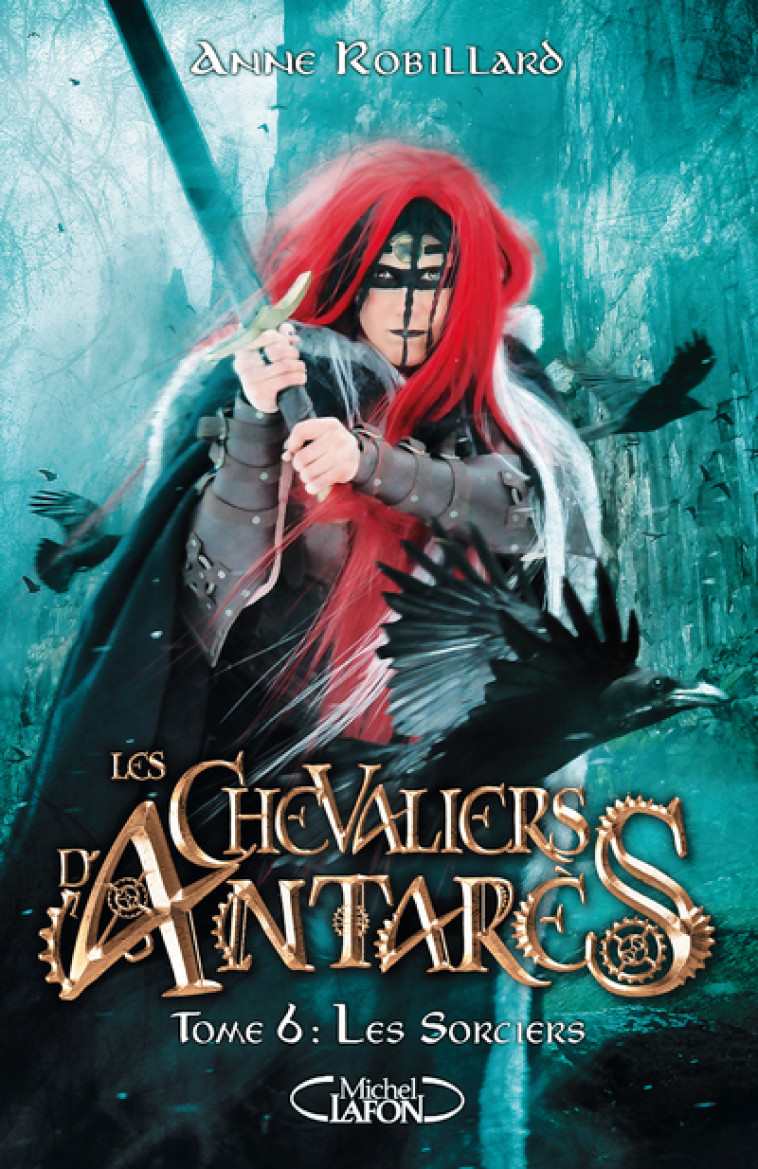 Les Chevaliers d'Antarès - tome 6 Les Sorciers - Anne Robillard - MICHEL LAFON