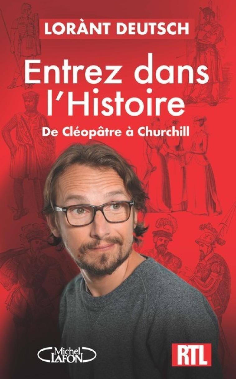 Entrez dans l'Histoire - De Cléopâtre à Churchill - Lorànt Deutsch - MICHEL LAFON