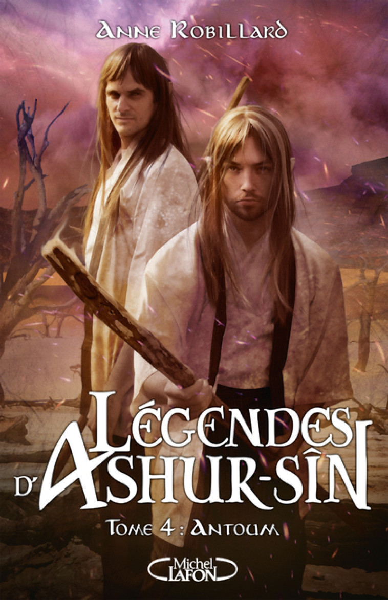 Légendes d'Ashur-Sîn - Tome 4 Antoum - Anne Robillard - MICHEL LAFON