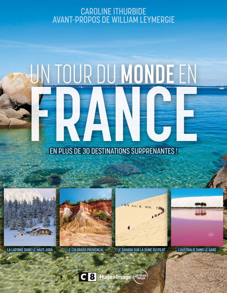 Un tour du monde en France - En plus de 30 destinations surprenantes ! - Caroline Ithurbide - HUGO IMAGE