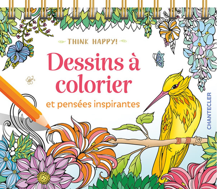 Think happy! Dessins à colorier et pensées inspirantes -  Collectif - CHANTECLER