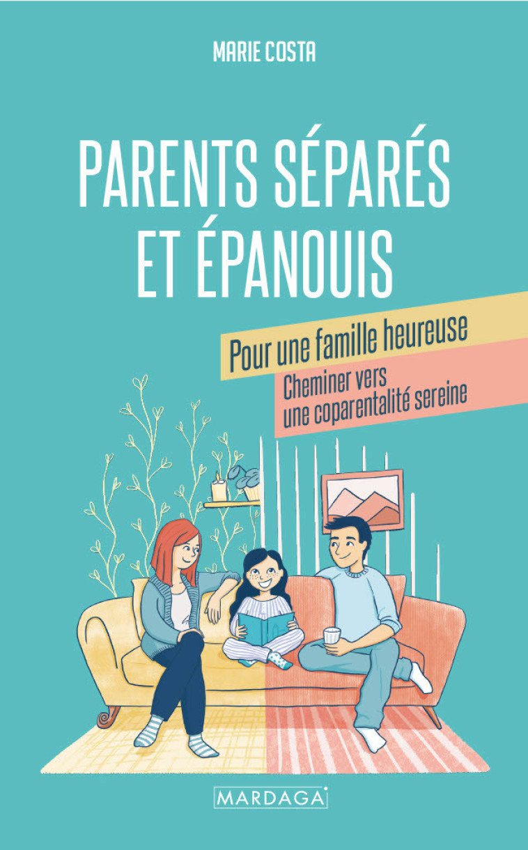 Parents séparés et épanouis pour une famille heureuse - Marie Costa - MARDAGA PIERRE