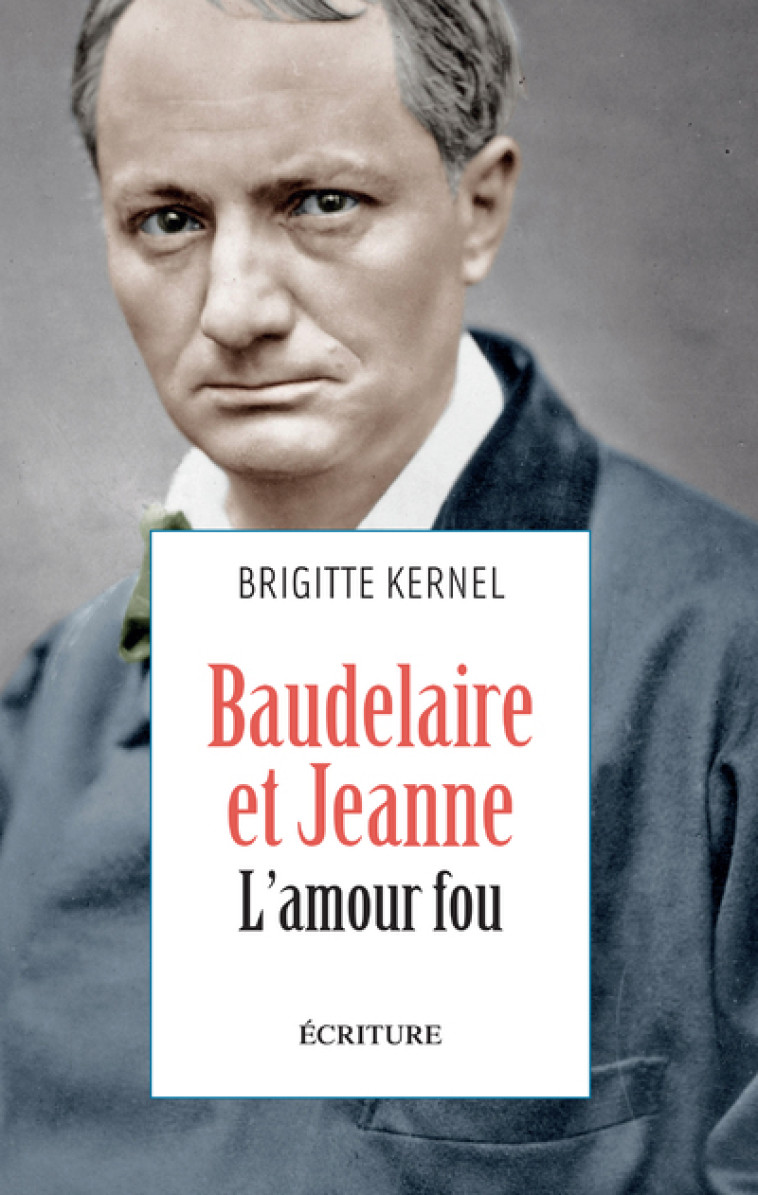 Baudelaire et Jeanne - L'amour fou - Brigitte Kernel - ECRITURE