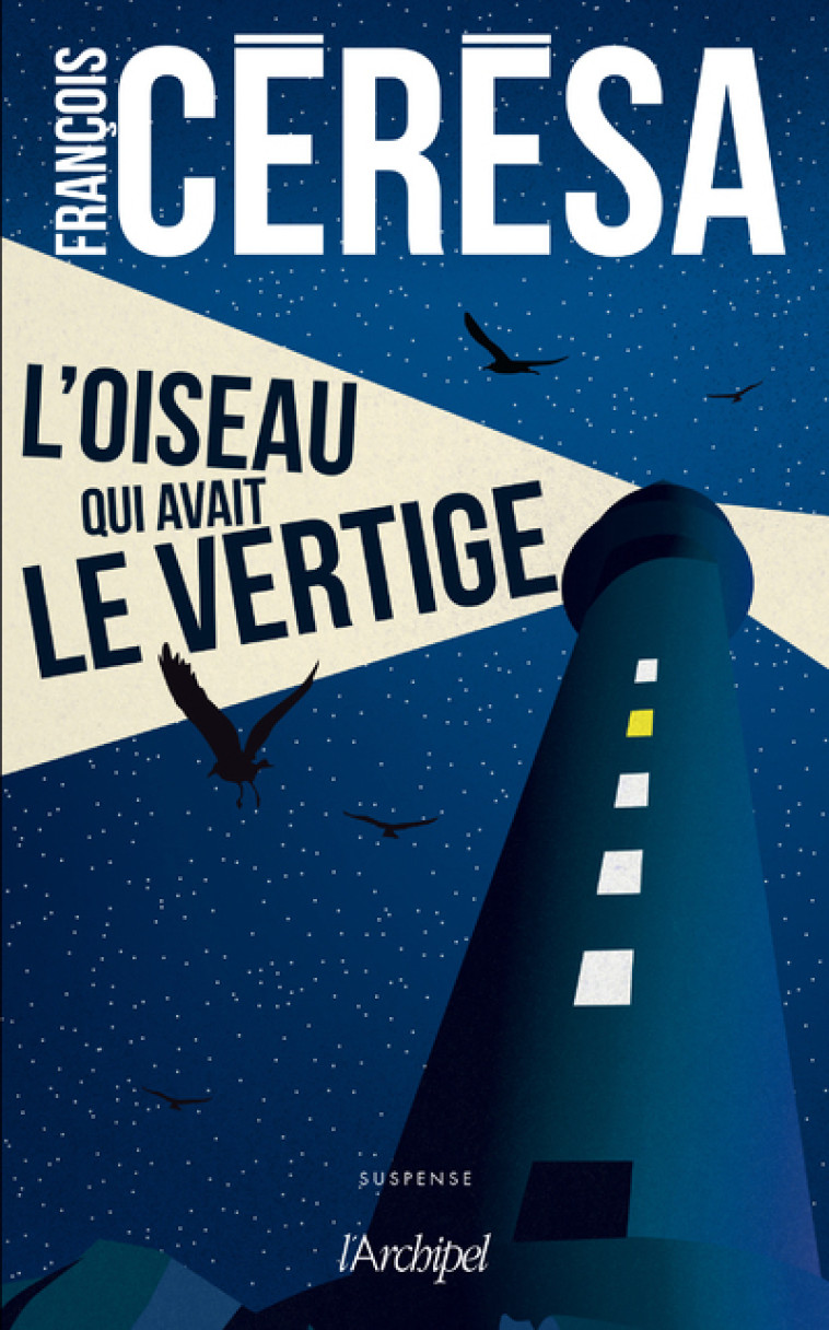 L'oiseau qui avait le vertige - François Cérésa - ARCHIPEL