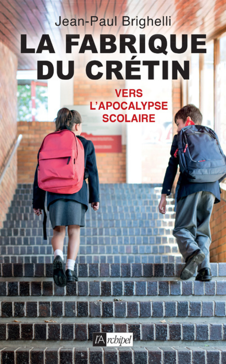 La fabrique du crétin - Vers l'apocalypse scolaire - Tome 2 - Jean-Paul Brighelli - ARCHIPEL