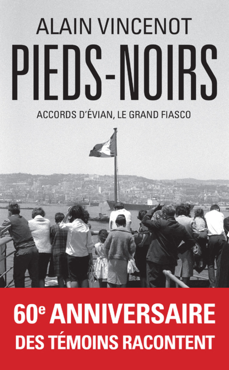 Pieds-noirs - Accords d'Évian, le grand fiasco - Alain Vincenot - ARCHIPEL