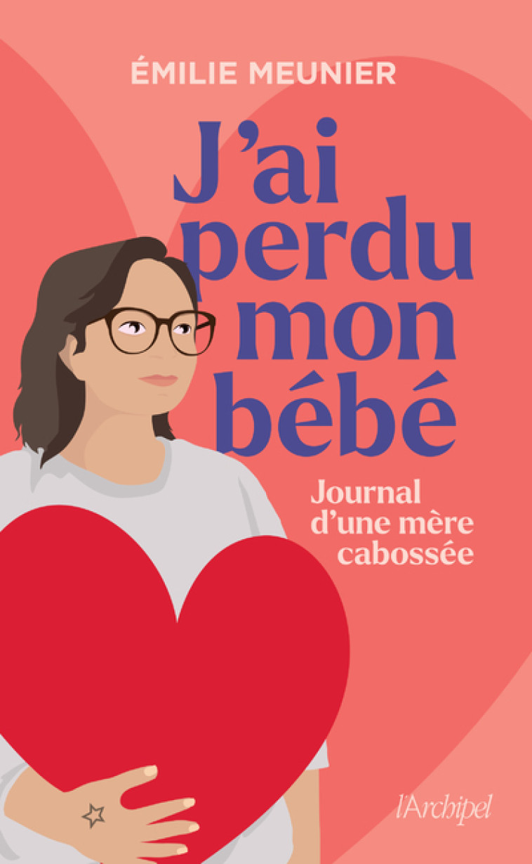 J'ai perdu mon bébé - Journal d'une mère cabossée - Émilie Meunier - ARCHIPEL