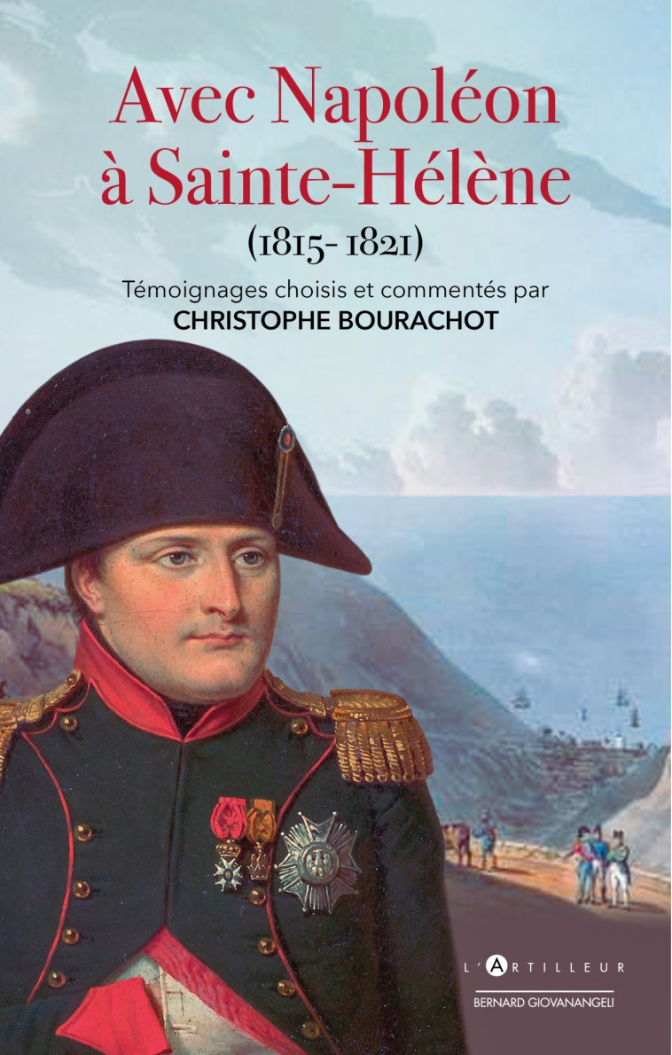 Avec Napoléon à Sainte-Hélène - Christophe Bourachot - ARTILLEUR