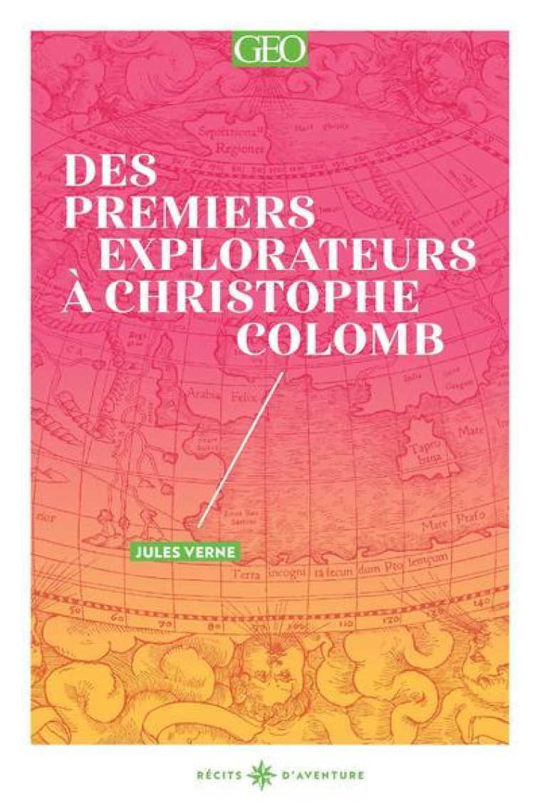 Des premiers explorateurs à Christophe Colomb - Jules Verne - GEO