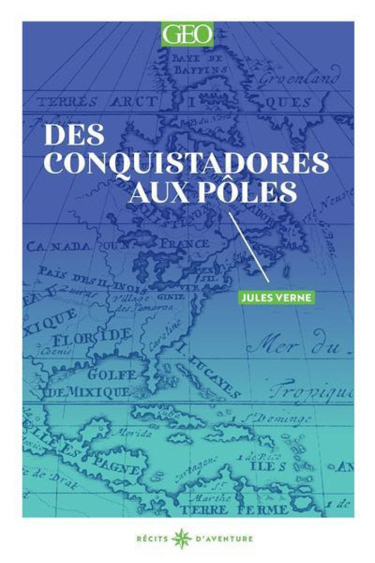 Des conquistadores aux pôles - Jules Verne - GEO