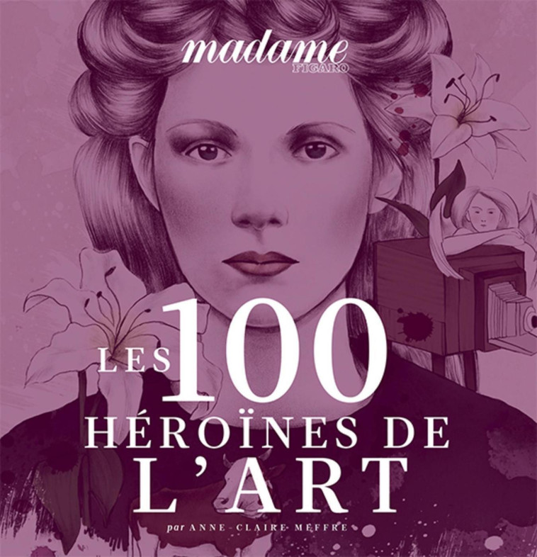 Les 100 Héroïnes de l'Art - Anne-Claire Meffre - STE DU FIGARO