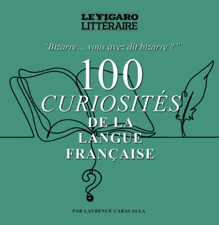 100 Curiosités de la langue française - Laurence Caracalla - STE DU FIGARO