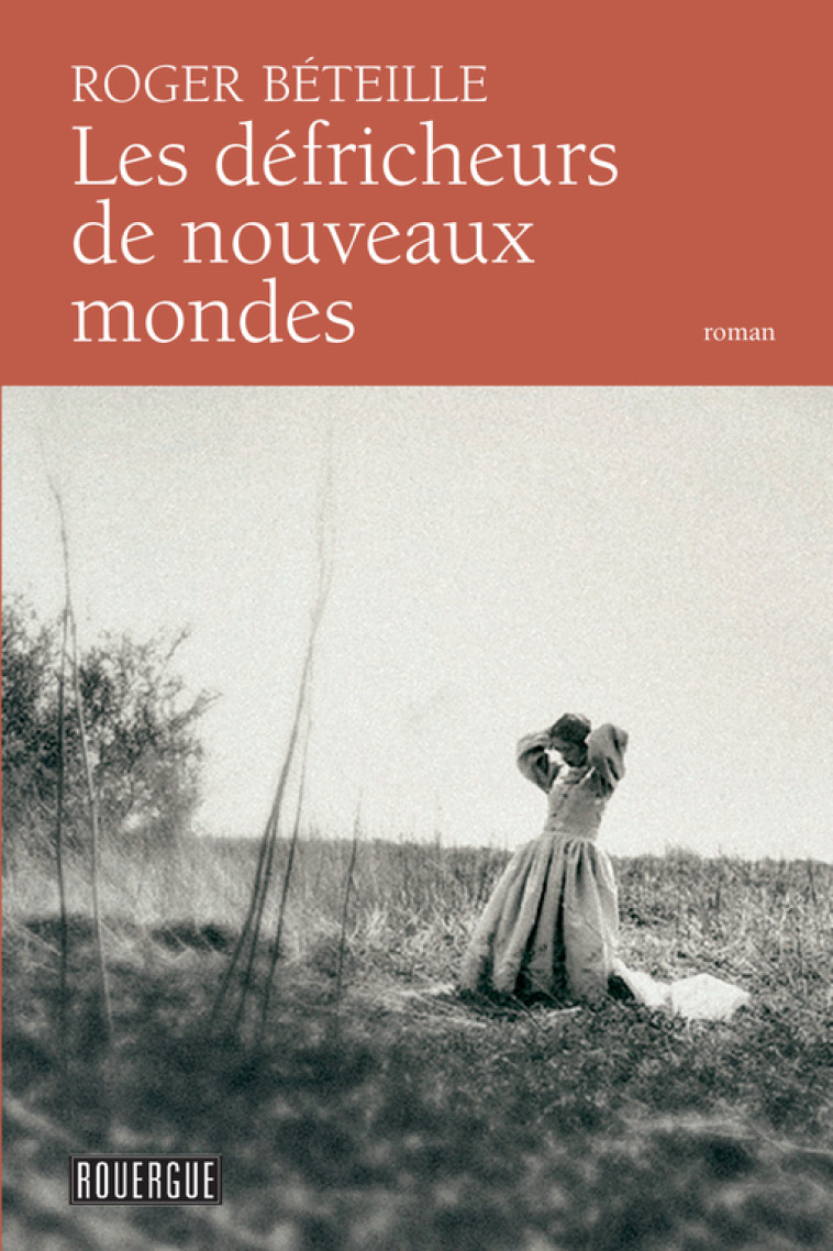 Les défricheurs de nouveaux mondes - Roger Béteille - ROUERGUE