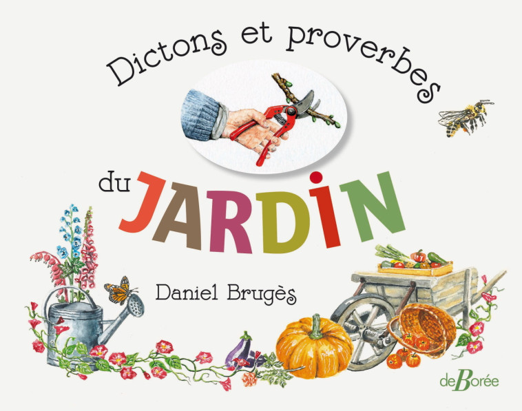 Dictons et proverbes du jardin - Daniel BRUGES - DE BOREE