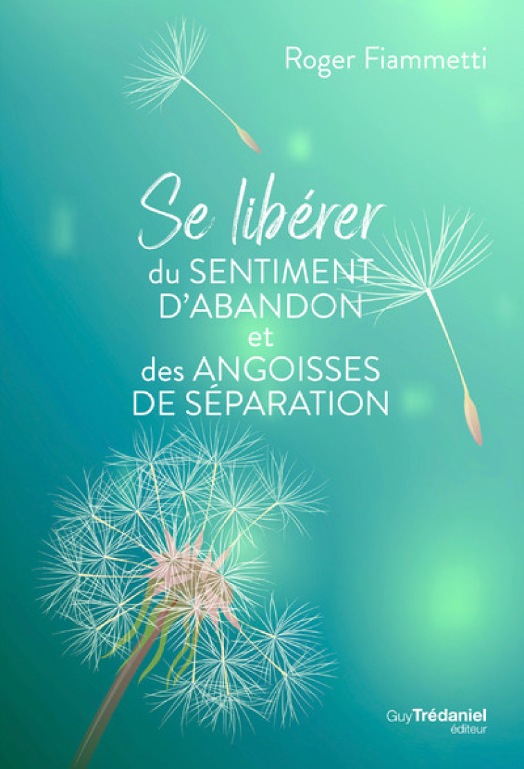 Se libérer du sentiment d'abandon et des angoisses de séparation - Roger Fiammetti - TREDANIEL