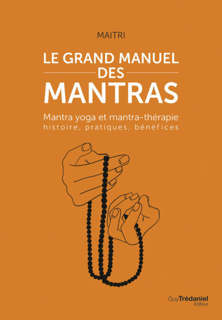 Le grand manuel des mantras - Mantra yoga et mantra-thérapie histoire, pratiques, bénéfices - Maitri Baraz - TREDANIEL